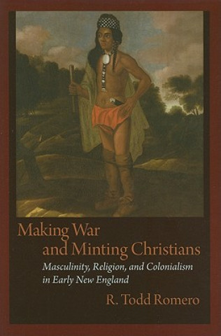 Kniha Making War and Minting Christians R. Todd Romero