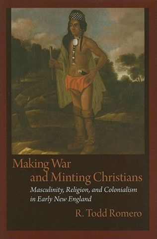 Książka Making War and Minting Christians R. Todd Romero