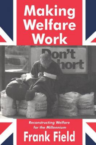 Buch Making Welfare Work Frank Field