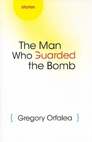 Kniha Man Who Guarded the Bomb Gregory Orfalea