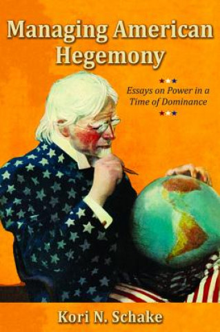Kniha Managing American Hegemony Kori N Schake