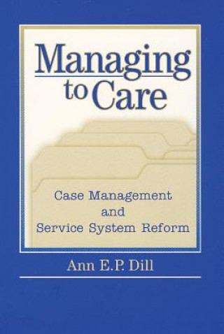 Kniha Managing to Care Ann E.P. Dill