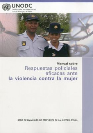 Kniha Manual Sobre Respuestas Policiales Eficaces Ante LA Violencia Contra LA Mujer United Nations