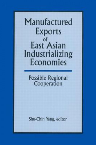 Carte Manufactured Exports of East Asian Industrializing Economies and Possible Regional Cooperation Shu-Chin Yang