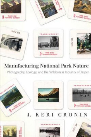 Книга Manufacturing National Park Nature J. Keri Cronin