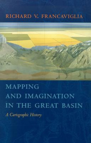 Kniha Mapping and Imagination in the Great Basin Richard V. Francaviglia