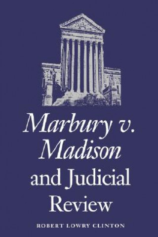 Kniha Marbury v. Madison and Judicial Review Robert Lowry Clinton