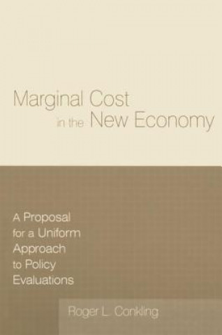 Book Marginal Cost in the New Economy: A Proposal for a Uniform Approach to Policy Evaluations Roger L. Conkling