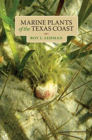 Könyv Marine Plants of the Texas Coast Roy L Lehman