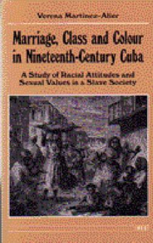 Kniha Marriage, Class and Colour in Nineteenth Century Cuba Verena Martinez-Alier