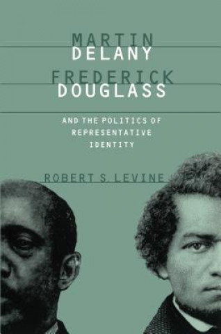 Książka Martin Delany, Frederick Douglass, and the Politics of Representative Identity Robert S. Levine