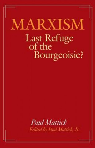 Könyv Marxism--Last Refuge of the Bourgeoisie? Mattick