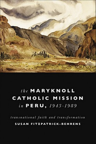 Książka Maryknoll Catholic Mission in Peru, 1943-1989 Susan Fitzpatrick-Behrens