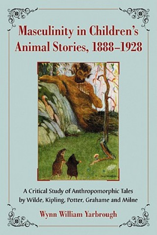 Könyv Masculinity in Children's Animal Stories, 1888-1928 Wynn Yarbrough