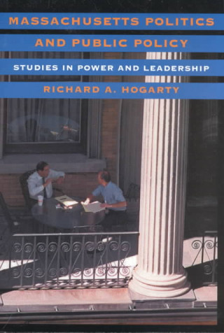 Könyv Massachusetts Politics and Public Policy Richard A. Hogarty