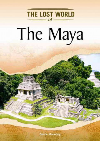 Könyv Maya (Lost Worlds and Mysterious Civilizations) Shane Mountjoy