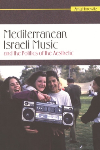 Książka Mediterranean Israeli Music and the Politics of the Aesthetic Amy Horowitz