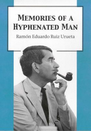 Kniha Memories of a Hyphenated Man Ramon Eduardo Ruiz Urueta