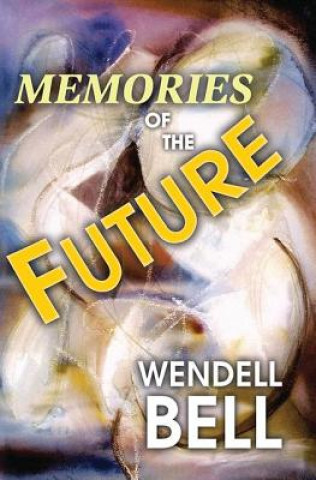 Könyv Memories of the Future Wendell Bell