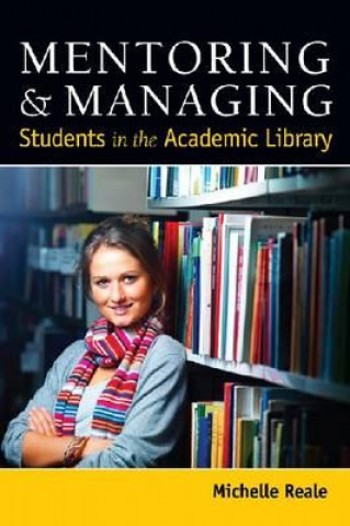 Carte Mentoring and Managing Students in the Academic Library Michelle Reale