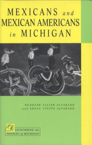 Könyv Mexicans and Mexican Americans in Michigan Sonya Yvette Alvarado