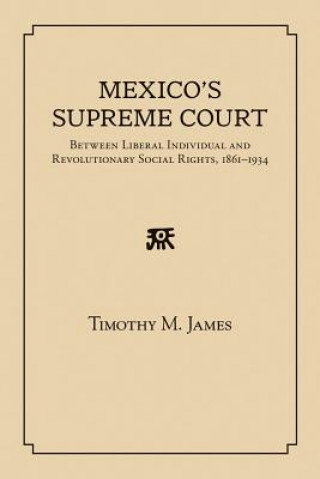 Carte Mexico's Supreme Court Timothy M. James