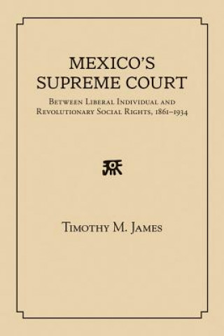 Kniha Mexico's Supreme Court Timothy M. James