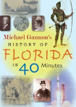 Knjiga Michael Gannon's History of Florida in Forty Minutes Michael Gannon