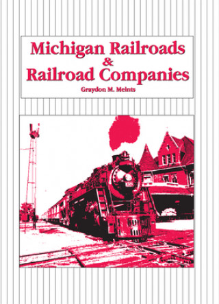 Libro Michigan Railroads and Railroad Companies Graydon M. Meints