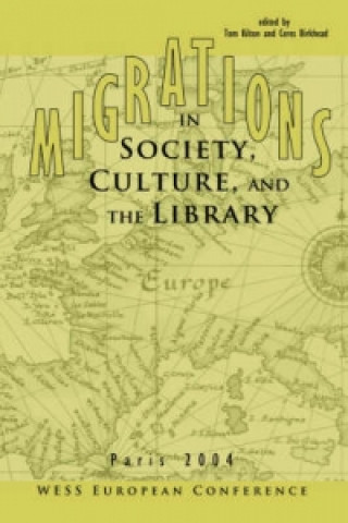 Kniha MIGRATIONS IN SOCIETY, CULTURE, AND THE LIBRARY: WESS EUROPEAN CONFERENCE, PARIS, FRANCE, MARCH 22, 2004 Association of College and Research Libraries