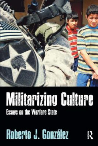 Könyv Militarizing Culture Roberto J. Gonzalez