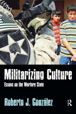 Könyv Militarizing Culture Roberto J. Gonzalez