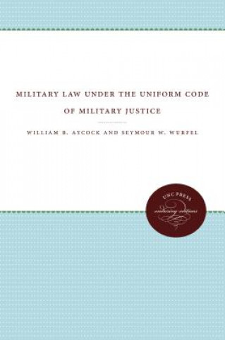 Knjiga Military Law Under the Uniform Code of Military Justice Seymour W. Wurfel