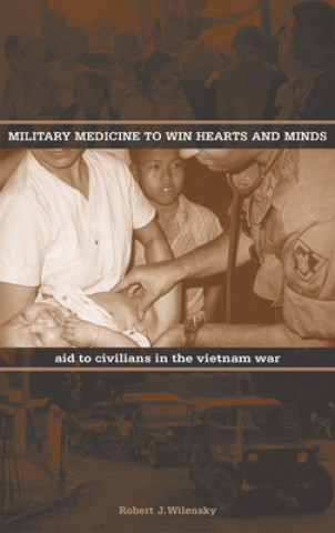 Książka Military Medicine to Win Hearts and Minds Robert J. Wilensky