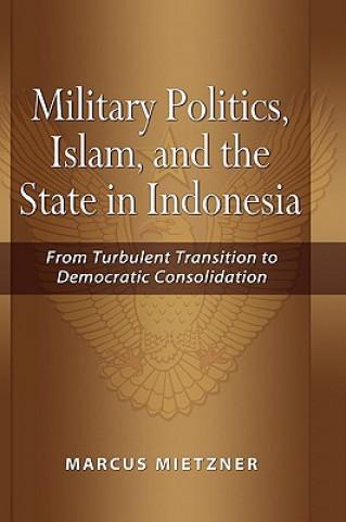 Carte Military Politics, Islam and the State in Indonesia Marcus Mietzner