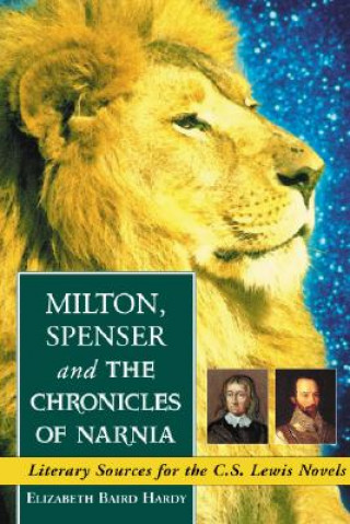 Książka Milton, Spenser and the ""Chronicles of Narnia Elizabeth Baird Hardy