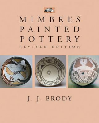Carte Mimbres Painted Pottery, Revised Edition J.J. Brody