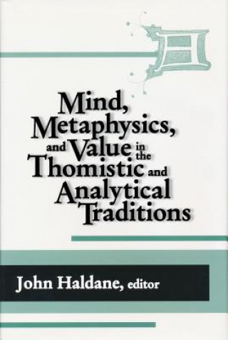 Βιβλίο Mind, Metaphysics, and Value in the Thomistic and Analytical Traditions John Haldane