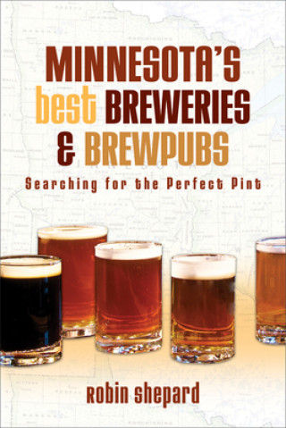 Book Minnesota's Best Breweries and Brewpubs Robin Shepard