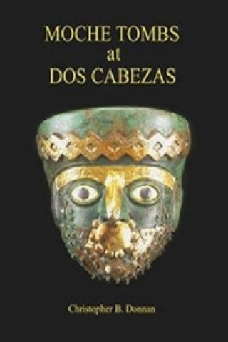Kniha Moche Tombs at Dos Cabezas Christopher B. Donnan