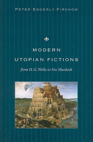 Książka Modern Utopian Fictions from H. G. Wells to Iris Murdoch Peter Edgerly Firchow