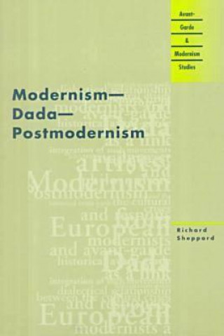 Carte Modernism, Dada, Postmodernism Richard Sheppard