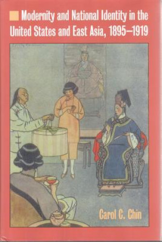 Buch Modernity and National Identity in the United States and East Asia, 1895-1919 Carol C. Chin