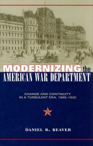 Book Modernizing the American War Department Daniel R. Beaver