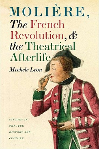 Buch Moliere, the French Revolution, and the Theatrical Afterlife Mechele Leon