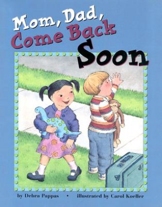 Könyv Mom, Dad, Come Back Soon Debra L. Pappas