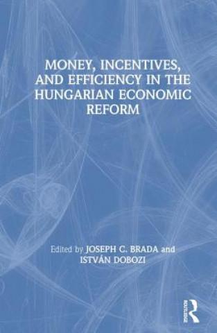 Carte Money, Incentives and Efficiency in the Hungarian Economic Reform Joseph C. Brada