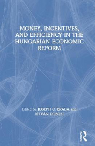 Kniha Money, Incentives and Efficiency in the Hungarian Economic Reform Joseph C. Brada