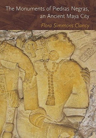 Kniha Monuments of Piedras Negras, an Ancient Maya City Flora Simmons Clancy