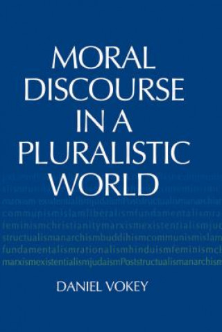 Carte Moral Discourse in a Pluralistic World Daniel Vokey